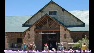 Wildfires Destroy Historic Lodge On Grand Canyon&rsquo;s North Rim!