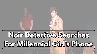 Noir Detective Searches For Millennial Girl's Phone | UCB Maude Night Sketch Comedy | Reunion Tour