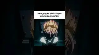 POV: When team's being cooked so it's time to unleash the tryhard bro #anime #relatable #fypシ゚viral