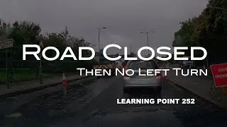 Learning Point 252 | Road Closed Then No Left Turn