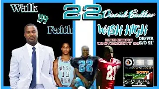 #22 David A. Sadler WR/DB Wash High c/o 91' Walk by Faith Episode 47 full interview