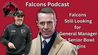 Atlanta Falcons GM Search Continues as Senior Bowl Looms Tuesday | Falcons Podcast