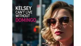 Kelsey can't live without Domingo