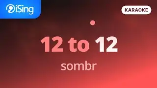 12 to 12 - sombr (karaoke iSing)