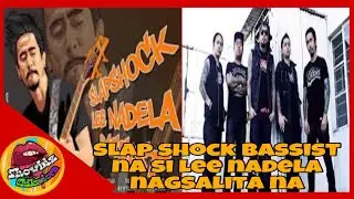 SLAP SHOCK BASSIST NA SI LEE NADELA NAGSALITA NA