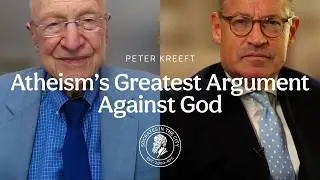 Atheism's Greatest Argument Against God | Peter Kreeft