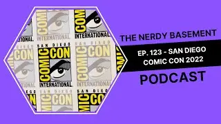 The Nerdy Basement Podcast Ep. 123 - SDCC 2022 (Black Adam, The Kang Dynasty, Secret Wars & more)