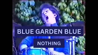 Blue Garden Blue - 'Nothing' - Live 1985