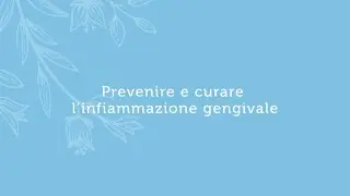 Come prevenire e curare l'infiammazione gengivale