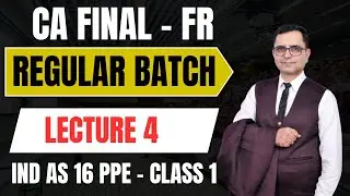 CA Final FR &ndash; Lecture 4 | IND AS 16 PPE - Class 1| Regular Batch | CA P. S. Beniwal
