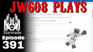 JW608 Plays Starmade ep 391 Bug Report Editing