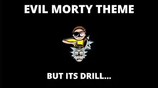 Evil Morty Theme But its Drill... (For The Damaged Coda)