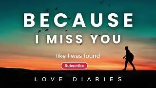 Because I Miss You &ndash; Sad Romantic Song for Missing Someone | Love Diaries