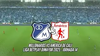 EN VIVO: MILLONARIOS VS AMÉRICA DE CALI - LIGA BETPLAY DIMAYOR - JORNADA 14