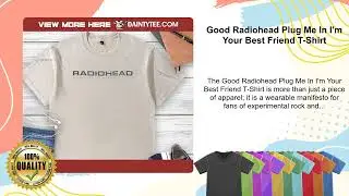 Good Radiohead Plug Me In I'm Your Best Friend T-Shirt
