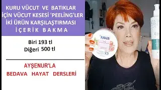 Batıklar ve Kuru V&uuml;cut İ&ccedil;in İki V&uuml;cut Peelingi Karşılaştırması 193 tl ve 500 tl