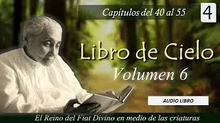 Volumen 6 - 4 | Libro de Cielo | Capítulos del 40 al 55 | Luisa Piccarreta - Divina Voluntad