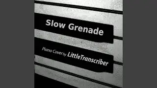 Slow Grenade (Piano Version)