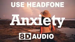 Julia Michaels - Anxiety (8D AUDIO) 🎧 ft. Selena Gomez