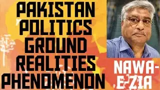 PAKISTAN POLITICS GROUND REALITY PHENOMENON! NAWA-E-ZIA 