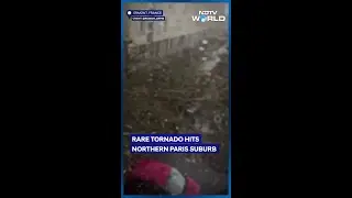 Tornado In Paris | Deadly Tornado Hits Suburbs Of Paris