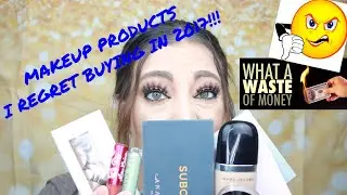 MAKEUP PRODUCTS I REGRET BUYING IN 2017!!!