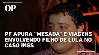 PF investiga &ldquo;mesada&rdquo;, mensagens e viagens que citam o filho de Lula