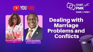 CHAT WITH PMK:  S2 E1  - DEALING WITH MARRIAGE PROBLEMS AND CONFLICTS (Part 1)