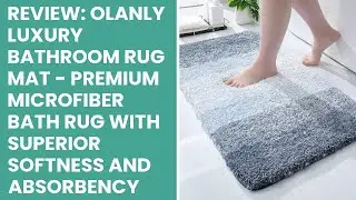Review: OLANLY Luxury Bathroom Rug Mat - Premium Microfiber Bath Rug with Superior Softness and Abso