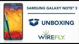Samsung Galaxy Note 3 Smartphone Unboxing by Wirefly