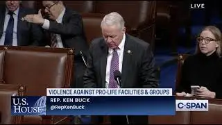 Congressman Ken Buck speaks on House floor condemning recent attacks on pregnancy resource centers