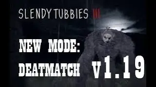 Slendytubbies 3 - v1.19 DEATHMATCH NEW MODE