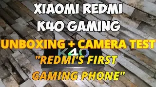 Xiaomi Redmi K40 Gaming Unboxing and Camera Testing