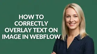 HOW TO CORRECTLY OVERLAY TEXT ON IMAGE IN WEBFLOW - Julia'sTutorials