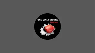 Ring Walk Boxing Podcast is live!
