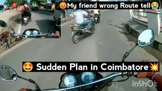 🤩 Sudden Plan In Coimbatore |change😡My Friend Wrong Route Tell |Map Location Is Dropped Tension ⚡👿