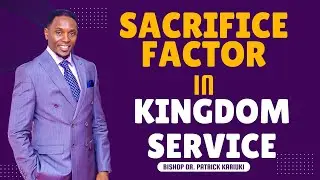 SACRIFICE FACTOR IN KINGDOM SERVICE (CONT')|| BISHOP PATRICK KARIUKI || 2ND SERVICE || 31.08.25