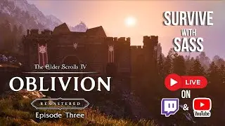Survive With SASS | Elder Scrolls IV: Oblivion Remastered | Episode 3