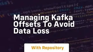 managing kafka offsets to avoid data loss