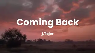 J.Tajor - Coming Back (Lyrics)