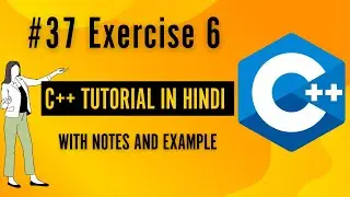 #37 Exercise 6 | C++ Programming For Beginners In Hindi