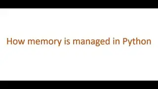 Python Interview questions - how memory is managed in python