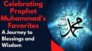 Unveiling the Beauty: Favorite Things of Prophet Muhammad (PBUH) -A Tapestry of Blessings and Wisdom