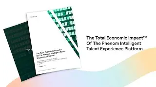 The Total Economic Impact&trade; Of The Phenom Intelligent Talent Experience Platform