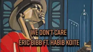 Eric Bibb ft. Habib Koit&eacute; - We Don't Care