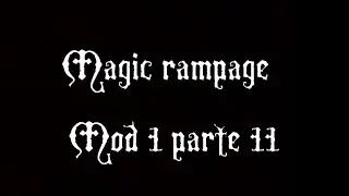 Magic rampage Mod 1 parte 11