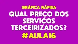 CURSO GRÁFICA RÁPIDA #AULA16 - PREÇOS DE SERVIÇOS TERCEIRIZADOS E KIT MOSTRUÁRIO