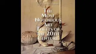 Most Notorious Art Thefts of the 20th Century: The History and Legacy of Recent Attempts to Steal