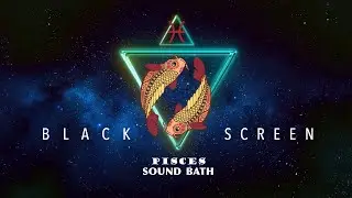 Pisces Sound Bath (black screen)