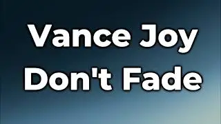 Vance Joy - Don't Fade Lyrics